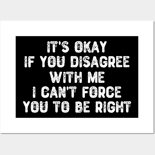 It's Okay If You Disagree With Me Wall Art by Yyoussef101